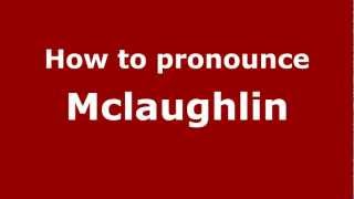 How to Pronounce Mclaughlin  PronounceNamescom [upl. by Geraldine]