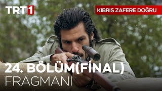 Kıbrıs Zafere Doğru 24 BölümFinal Bölümü Fragmanı [upl. by Nahtaj]