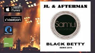 JL amp AFTERMAN  BLACK BETTY  REMIX 2016 [upl. by Rodoeht]