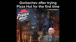 Gorbachev after trying Pizza Hut [upl. by Nnaihs931]