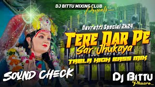 Navratri Bhakti Dj Sound Check  Tere Dar Pe Sar Jhukaya 🔥 TABLA HIGH BASS Mix  Dj Bittu Phusro [upl. by Cogan]