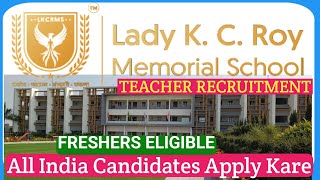 Lady K C Roy Memorial School Vacancy 2025  Teacher Recruitment 2025 26  Teacher Vacancy 2024 25 [upl. by Ruhtua304]