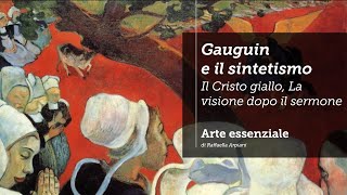 Gauguin e il sintetismo  Il Cristo giallo La visione dopo il sermone [upl. by Ahsiram]