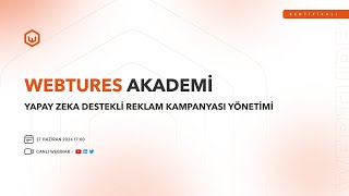 Webtures Akademi  Yapay Zeka Destekli Reklam Kampanyası Yönetimi [upl. by Jew]