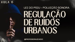 Lei do Psiu l Regulação de Ruídos Urbanos l AULA 6 [upl. by Enitsugua]