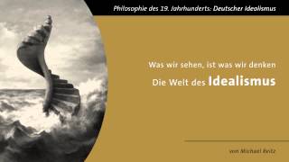 Die Welt des Idealismus  quotWas wir sehen ist was wir denkenquot [upl. by Gusty]