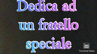 Lettera da dedicare ad un fratello speciale [upl. by Nelleus]