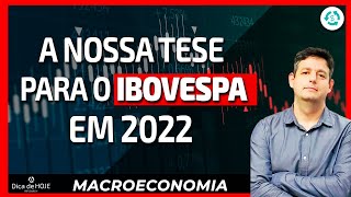 A Nossa Tese para o Ibovespa em 2022 [upl. by Giah]