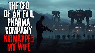 The CEO Of An Evil Pharmaceutical Company Kidnapped My Wife  Scifi Creepypasta [upl. by Sidra]