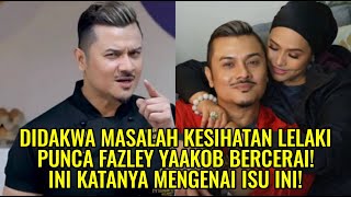 Didakwa Masalah Kesihatan Lelaki Punca Fazley Yaakob Bercerai Ini Katanya Mengenai Isu Ini [upl. by Jacey]