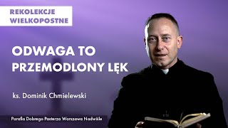 Odwaga to przemodlony lęk  ks Dominik Chmielewski  rekolekcje wielkopostne 2022 [upl. by Bathsheeb]