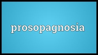 Prosopagnosia Meaning [upl. by Hoenack447]