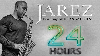 Jarez quot24 Hoursquot  Featuring Julian Vaughn  Smooth Jazz  Relaxing Saxophone Music  Positive Mood [upl. by Geer792]