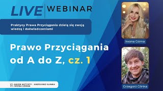 DARMOWY WEBINAR Prawo Przyciągania od A do Z Cz 1 Iwona Górna i Grzegorz Glinka [upl. by Hairehcaz]