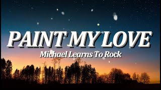 Paint My Love  By Michael Learns to Rock Lyrics Video [upl. by Amri659]