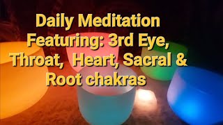 Daily Meditation Featuring 3rd Eye Throat Heart  Sacral amp Root Chakras [upl. by Finny]