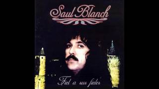 SAUL BLANCH  FIEL A SUS FIELES  FULL ÁLBUM [upl. by Valencia]