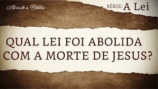 Qual lei foi abolida com a morte de Jesus  A Lei de Deus [upl. by Stephen]