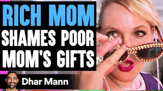 Rich Mom SHAMES Poor MOMS GIFTS What Happens Next Is Shocking  Dhar Mann [upl. by Hulburt732]