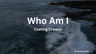 Casting Crowns – Who Am I Lyrics [upl. by Narmak]