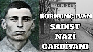 Korkunç Ivan – Sadist Nazi Gardiyanı – Treblinka İmha Kampı 2dünya savaşı tarihi [upl. by Sej]