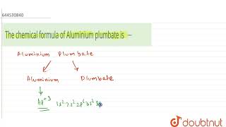 The chemical formula of Aluminium plumbate is   11  PERIODIC TABLE amp PERIODICITY  CHEMISTRY [upl. by Zahavi]