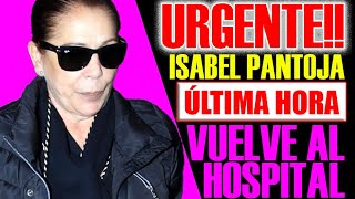 ÚLTIMA HORA URGENTE ISABEL PANTOJA NUEVAMENTE EN EL HOSPITAL [upl. by Un]