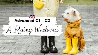 ADVANCED ENGLISH STORY 🌧️A Rainy Weekend🌧️ C1  C2  Level 7  8  British English Practice [upl. by Alyworth59]