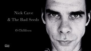 Nick Cave amp The Bad Seeds  O Children lyrics [upl. by Ahteral]