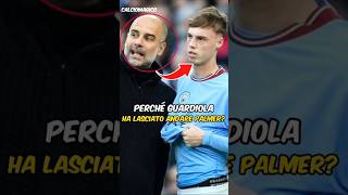 Perché Guardiola ha lasciato andare Palmer [upl. by Eltsyrhc]