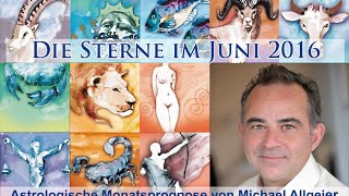 Die Sterne im Juni 2016  astrologische Monatsprognose von Michael Allgeier [upl. by Ellimaj]