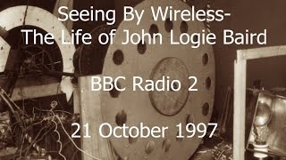 Seeing By Wireless  The Life of John Logie Baird [upl. by Paviour850]