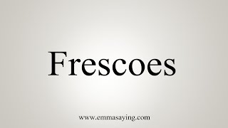 How To Say Frescoes [upl. by Manolo]