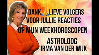 DANK LIEVE VOLGERS VOOR JULLIE REACTIES OP MIJN ASTROLOGISCHE WEEKHOROSCOPEN ASTROLOOG IRMA V D WIJK [upl. by Nangem]