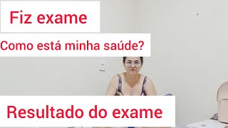 Fiz Exame Resultado dos ExameComo está minha saúde saúde registrodevida [upl. by Shanks]