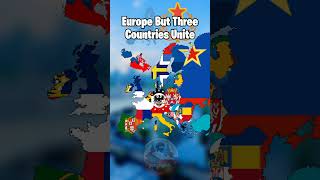 Europe But Three Countries Unite [upl. by Eissej]