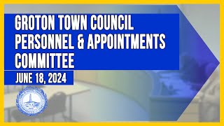 Groton Town Council Personnel and Appointments Committee 61824 [upl. by Avehs]