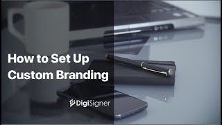 How to Set Up Custom Branding for Electronic Signature Document  DigiSigner e Signature [upl. by Tsirc]