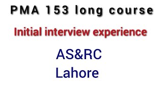 PMA 153  intial interview experience  ASampRC Lahore [upl. by Alla490]