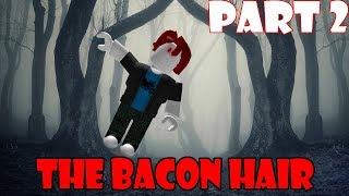 The Bacon Hair  ROBLOX Horror Story Part 2 [upl. by Eemaj569]