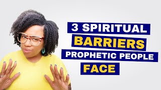 3 Spiritual Barriers Prophetic People Face Warning‼️ [upl. by Bannister271]