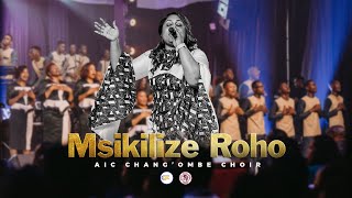 AIC Changombe Choir CVC  MSIKILIZE ROHO Official Live Video [upl. by Maura243]