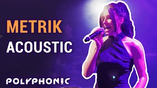 Metrik  We Got It Acoustic  Polyphonic [upl. by Avehsile]