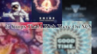 15 Songs That I Wish Were on NCS [upl. by Ybrad163]