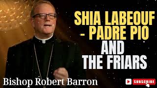 Bishop Robert Barron  Presents Shia LaBeouf Padre Pio and the Friars [upl. by Kikelia]