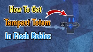 How To Get Tempest Totem In Fisch  Tempest Totem Location  Roblox [upl. by Quill442]