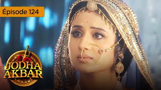 Jodha Akbar  Ep 124  La fougueuse princesse et le prince sans coeur  Série en français  HD [upl. by Philemon]