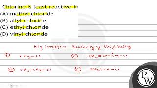 Chlorine is least reactive in A methyl chloride B allyl chloride C ethyl chloride D viny [upl. by Crystal]