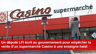 Un député écrit au gouvernement pour empêcher la vente d’un supermarché Casino à une enseigne halal [upl. by Solhcin]