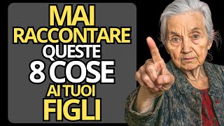 8 Cose che NON Dovresti Mai Raccontare ai Tuoi Figli  Relazioni e Invecchiamento [upl. by Ardisi]